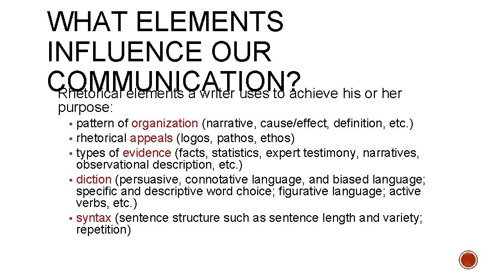 WHAT ELEMENTS INFLUENCE OUR COMMUNICATION? Rhetorical elements a writer uses to achieve his or