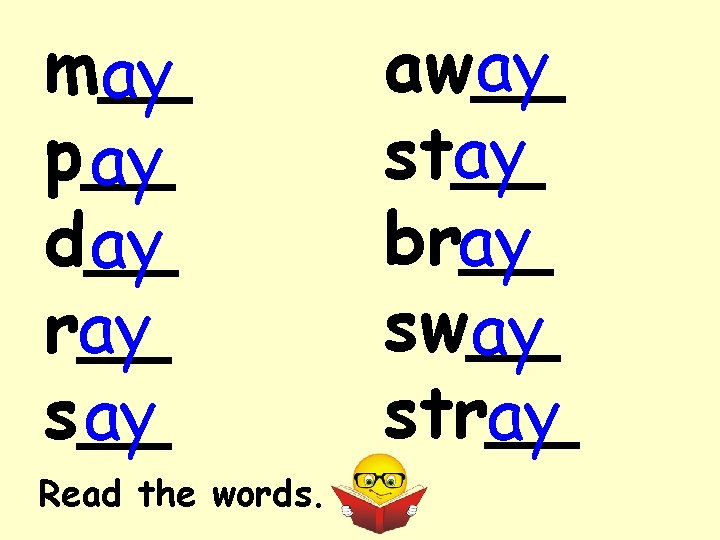 m__ ay p__ ay d__ ay r__ ay s__ ay Read the words. ay