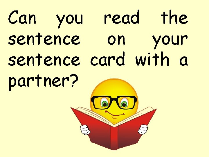 Can you read the sentence on your sentence card with a partner? 