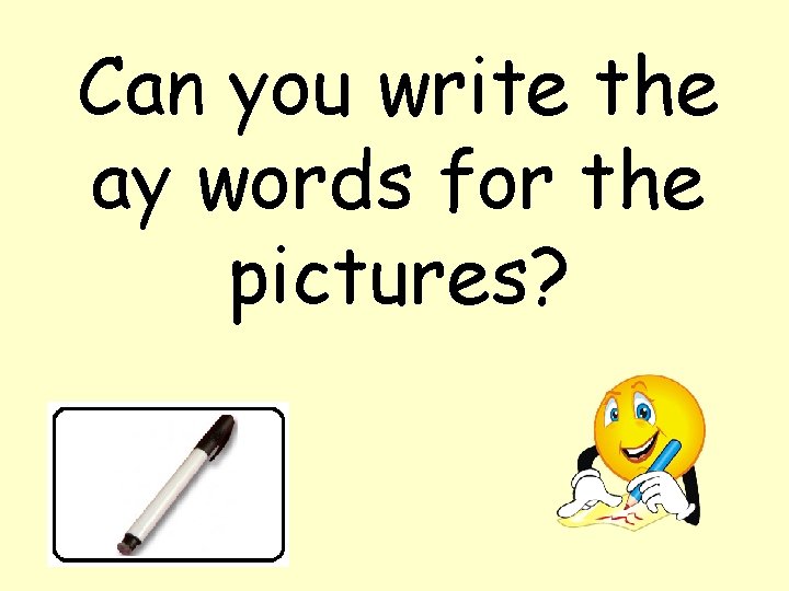 Can you write the ay words for the pictures? 