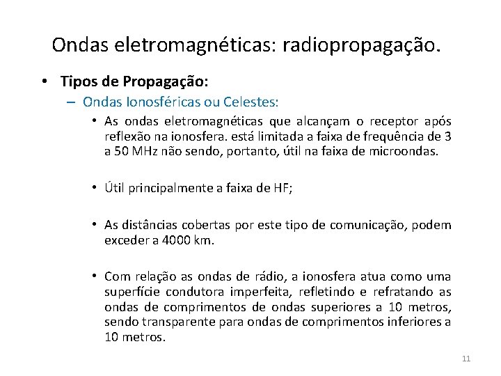 Ondas eletromagnéticas: radiopropagação. • Tipos de Propagação: – Ondas Ionosféricas ou Celestes: • As