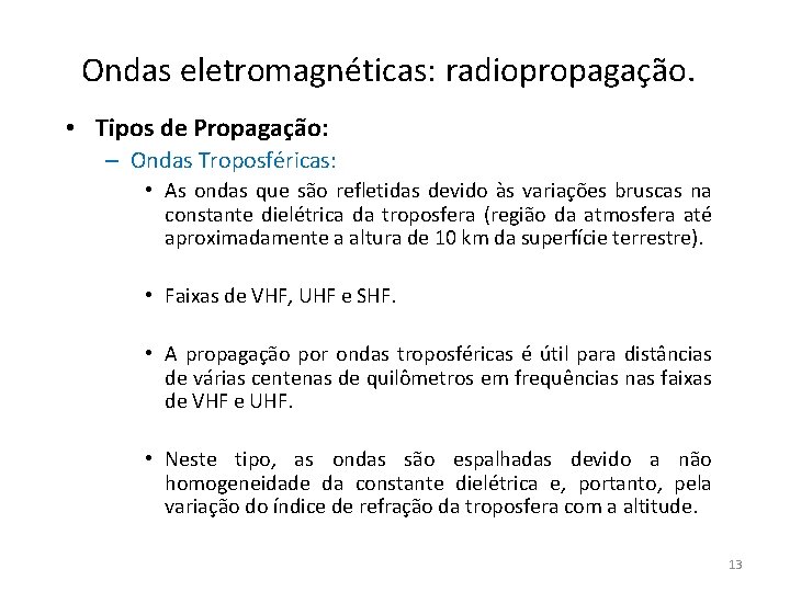Ondas eletromagnéticas: radiopropagação. • Tipos de Propagação: – Ondas Troposféricas: • As ondas que