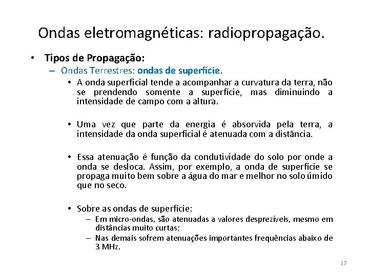 Ondas eletromagnéticas: radiopropagação. • Tipos de Propagação: – Ondas Terrestres: ondas de superfície. •