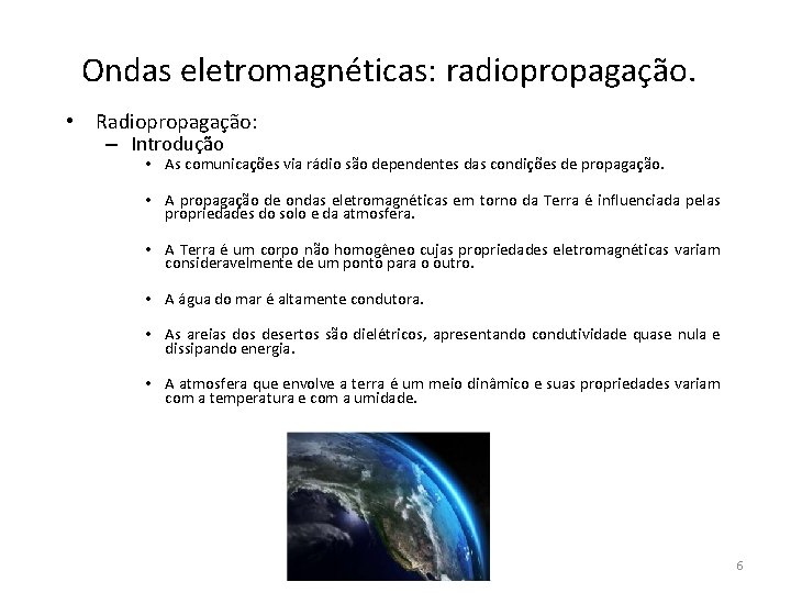Ondas eletromagnéticas: radiopropagação. • Radiopropagação: – Introdução • As comunicações via rádio são dependentes