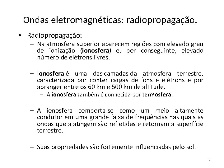 Ondas eletromagnéticas: radiopropagação. • Radiopropagação: – Na atmosfera superior aparecem regiões com elevado grau