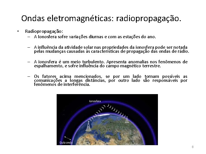 Ondas eletromagnéticas: radiopropagação. • Radiopropagação: – A Ionosfera sofre variações diurnas e com as