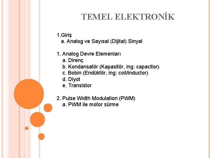 TEMEL ELEKTRONİK 1. Giriş a. Analog ve Sayısal (Dijital) Sinyal 1. Analog Devre Elemenları TEMEL ELEKTRONİK 1. Giriş a. Analog ve Sayısal (Dijital) Sinyal 1. Analog Devre Elemenları