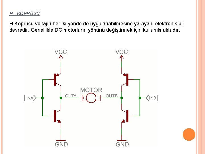 H - KÖPRÜSÜ H Köprüsü voltajın her iki yönde de uygulanabilmesine yarayan elektronik bir H - KÖPRÜSÜ H Köprüsü voltajın her iki yönde de uygulanabilmesine yarayan elektronik bir