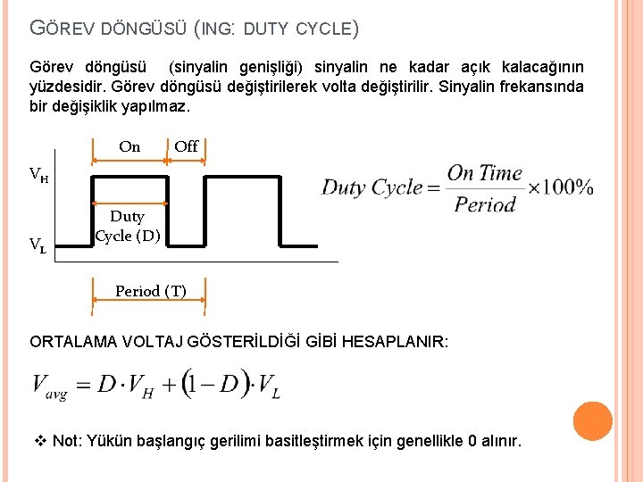 GÖREV DÖNGÜSÜ (ING: DUTY CYCLE) Görev döngüsü (sinyalin genişliği) sinyalin ne kadar açık kalacağının GÖREV DÖNGÜSÜ (ING: DUTY CYCLE) Görev döngüsü (sinyalin genişliği) sinyalin ne kadar açık kalacağının