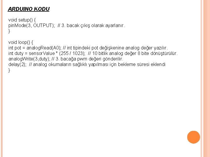 ARDUINO KODU void setup() { pin. Mode(3, OUTPUT); // 3. bacak çıkış olarak ayarlanır. ARDUINO KODU void setup() { pin. Mode(3, OUTPUT); // 3. bacak çıkış olarak ayarlanır.