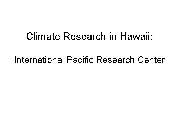 Climate Research in Hawaii: International Pacific Research Center 