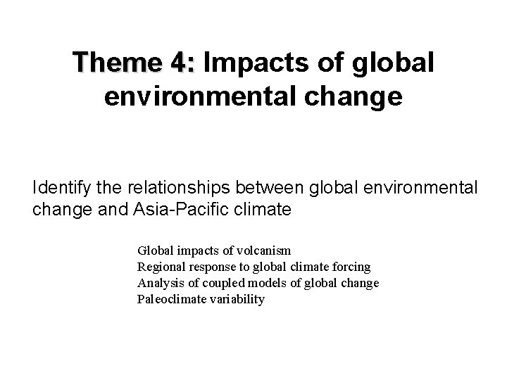 Theme 4: Impacts of global environmental change Identify the relationships between global environmental change