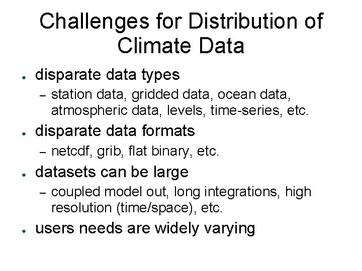 Challenges for Distribution of Climate Data ● disparate data types – ● disparate data