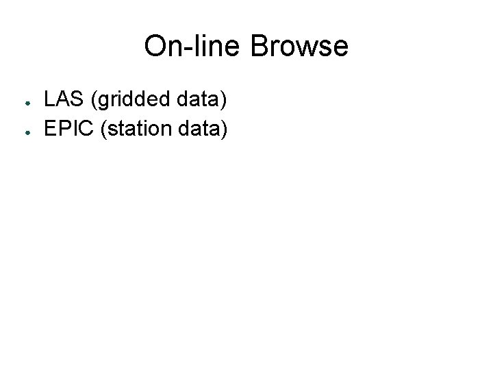 On-line Browse ● ● LAS (gridded data) EPIC (station data) 