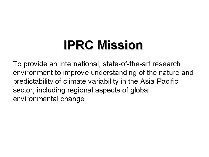 IPRC Mission To provide an international, state-of-the-art research environment to improve understanding of the