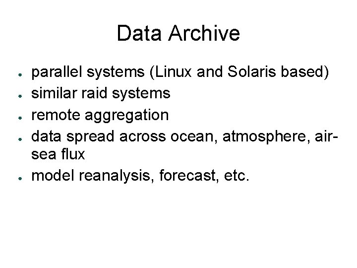 Data Archive ● ● ● parallel systems (Linux and Solaris based) similar raid systems