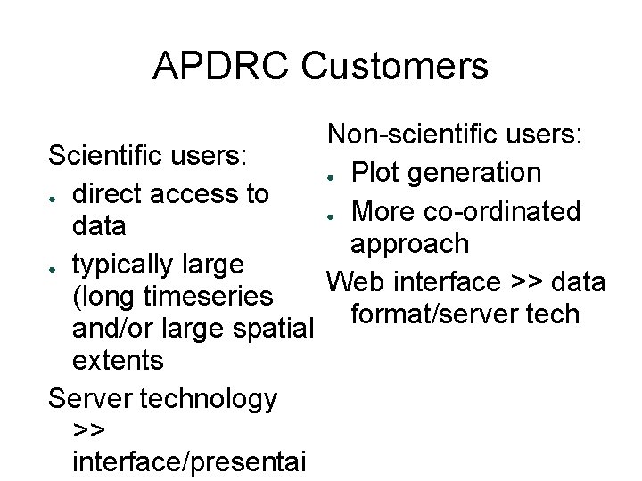 APDRC Customers Scientific users: ● direct access to data ● typically large (long timeseries