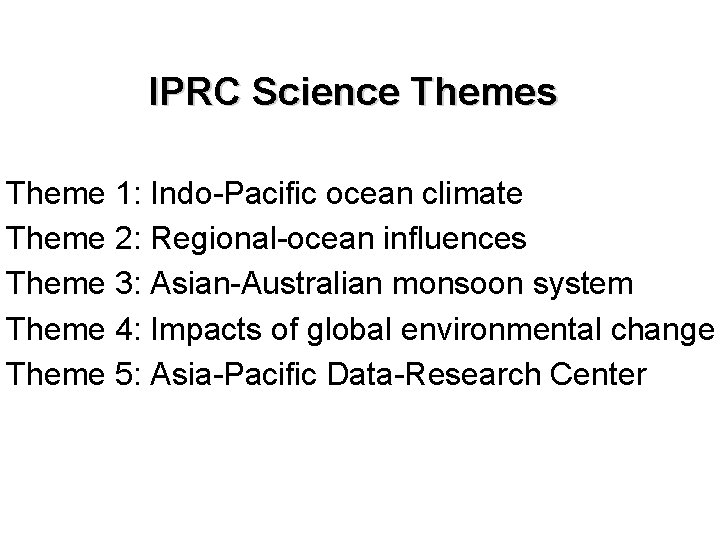 IPRC Science Themes Theme 1: Indo-Pacific ocean climate Theme 2: Regional-ocean influences Theme 3: