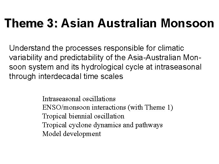 Theme 3: Asian Australian Monsoon Understand the processes responsible for climatic variability and predictability