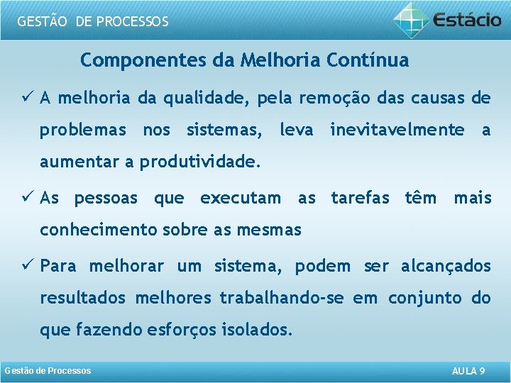 GESTÃO DE PROCESSOS Componentes da Melhoria Contínua ü A melhoria da qualidade, pela remoção