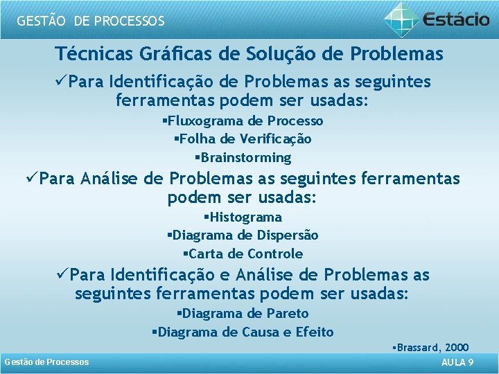 GESTÃO DE PROCESSOS Técnicas Gráficas de Solução de Problemas üPara Identificação de Problemas as