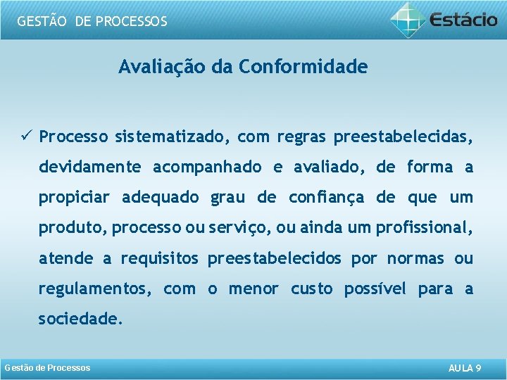 GESTÃO DE PROCESSOS Avaliação da Conformidade ü Processo sistematizado, com regras preestabelecidas, devidamente acompanhado