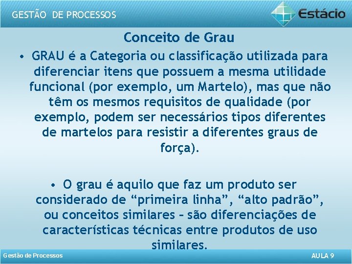 GESTÃO DE PROCESSOS Conceito de Grau • GRAU é a Categoria ou classificação utilizada