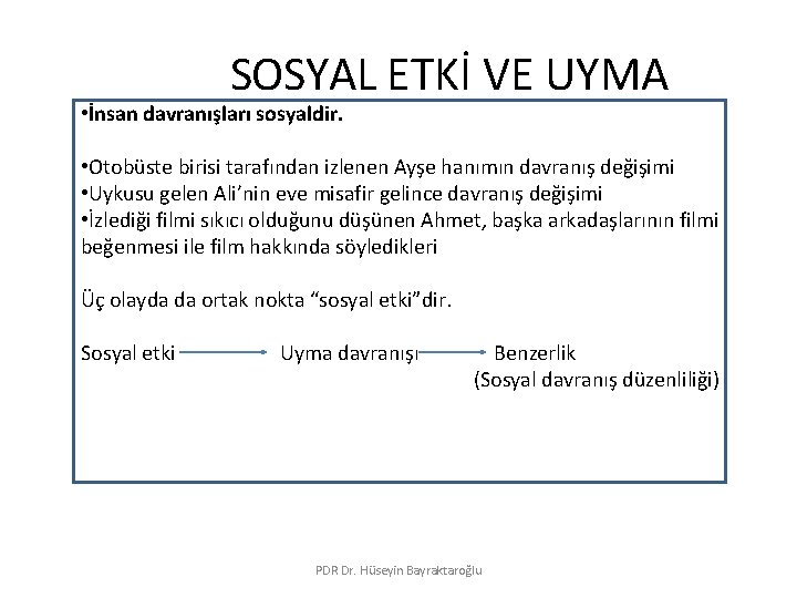 SOSYAL ETKİ VE UYMA • İnsan davranışları sosyaldir. • Otobüste birisi tarafından izlenen Ayşe