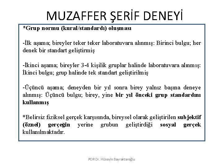 MUZAFFER ŞERİF DENEYİ *Grup normu (kural/standardı) oluşması -İlk aşama; bireyler teker laboratuvara alınmış: Birinci