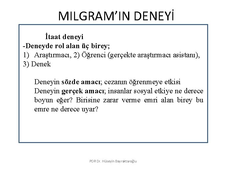 MILGRAM’IN DENEYİ İtaat deneyi -Deneyde rol alan üç birey; 1) Araştırmacı, 2) Öğrenci (gerçekte