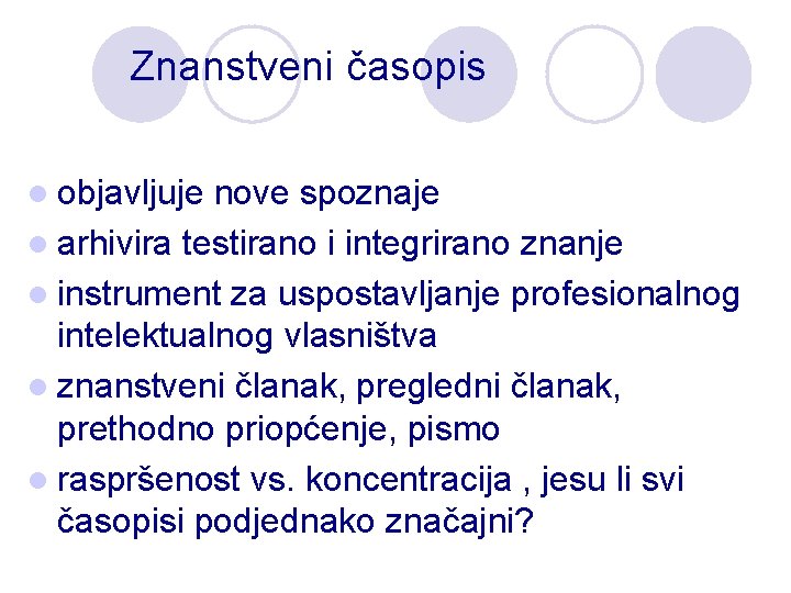 Znanstveni časopis l objavljuje nove spoznaje l arhivira testirano i integrirano znanje l instrument