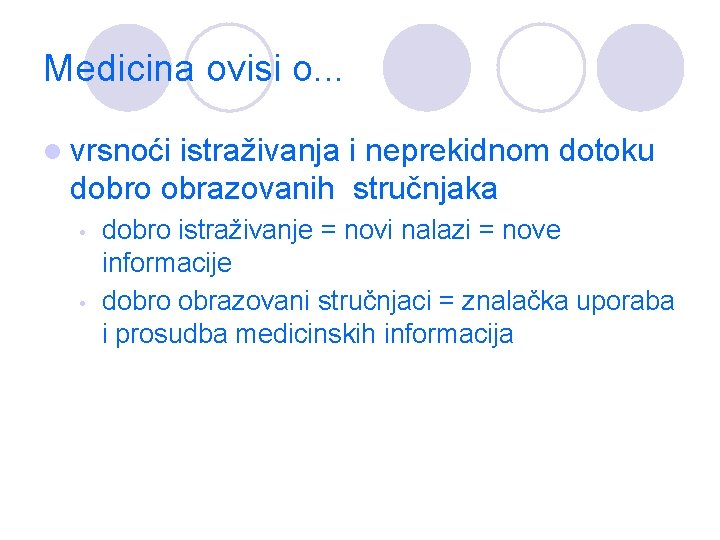 Medicina ovisi o. . . l vrsnoći istraživanja i neprekidnom dotoku dobro obrazovanih stručnjaka