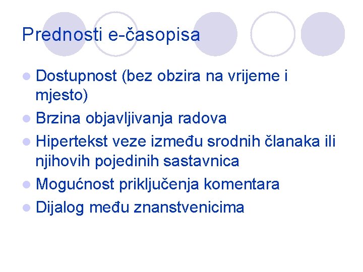 Prednosti e-časopisa l Dostupnost (bez obzira na vrijeme i mjesto) l Brzina objavljivanja radova