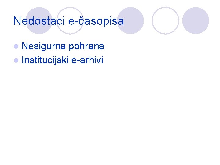 Nedostaci e-časopisa l Nesigurna pohrana l Institucijski e-arhivi 