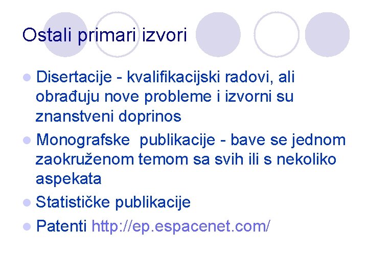 Ostali primari izvori l Disertacije - kvalifikacijski radovi, ali obrađuju nove probleme i izvorni