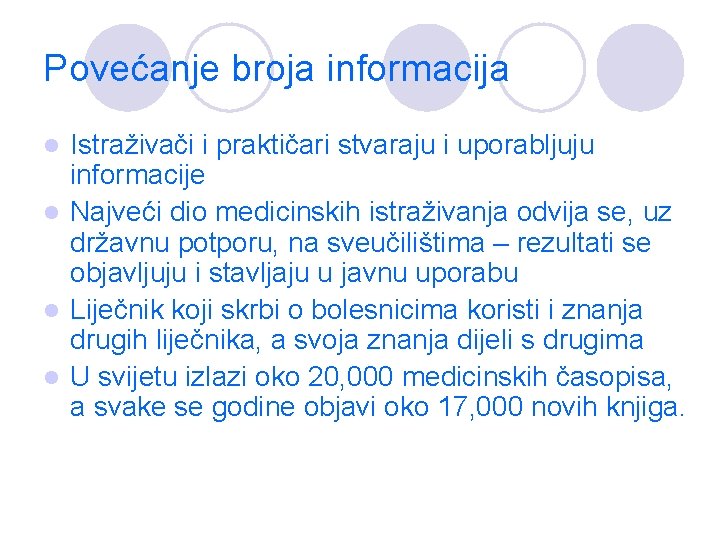 Povećanje broja informacija Istraživači i praktičari stvaraju i uporabljuju informacije l Najveći dio medicinskih