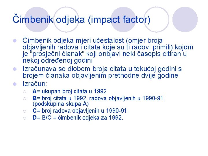 Čimbenik odjeka (impact factor) Čimbenik odjeka mjeri učestalost (omjer broja objavljenih radova i citata