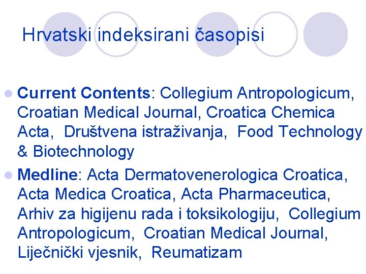 Hrvatski indeksirani časopisi l Current Contents: Collegium Antropologicum, Croatian Medical Journal, Croatica Chemica Acta,