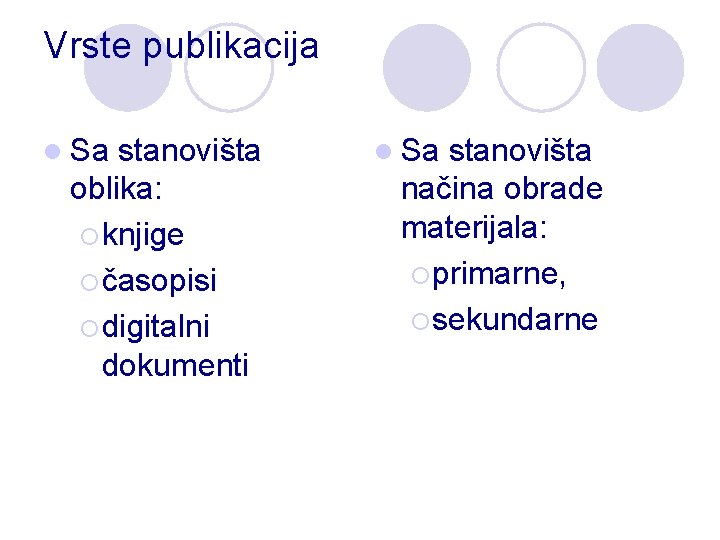 Vrste publikacija l Sa stanovišta oblika: ¡ knjige ¡ časopisi ¡ digitalni dokumenti l