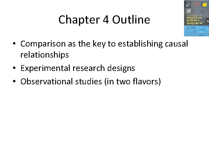 Chapter 4 Outline • Comparison as the key to establishing causal relationships • Experimental