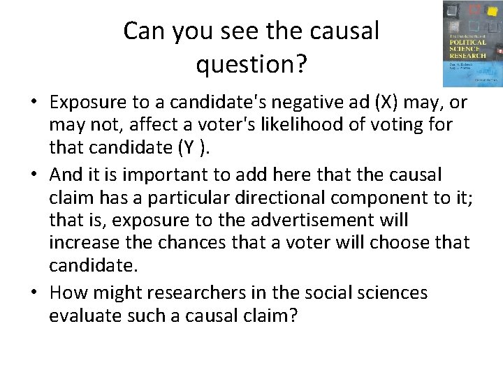 Can you see the causal question? • Exposure to a candidate's negative ad (X)