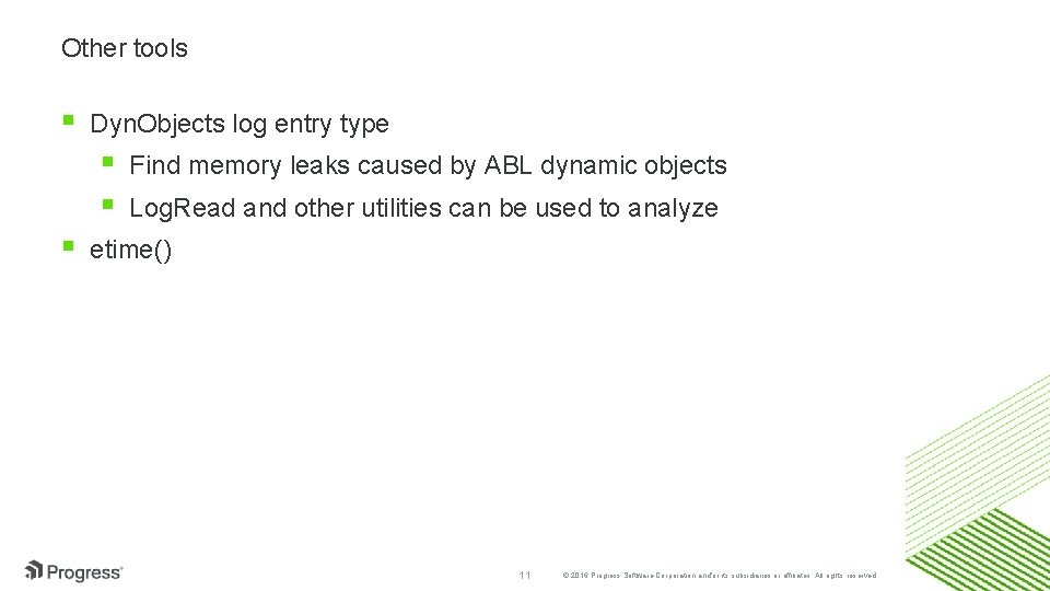 Other tools Dyn. Objects log entry type Find memory leaks caused by ABL dynamic