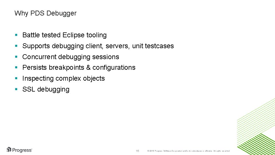 Why PDS Debugger Battle tested Eclipse tooling Supports debugging client, servers, unit testcases Concurrent