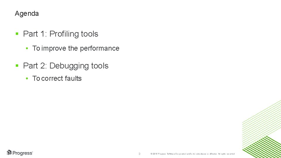 Agenda Part 1: Profiling tools • To improve the performance Part 2: Debugging tools