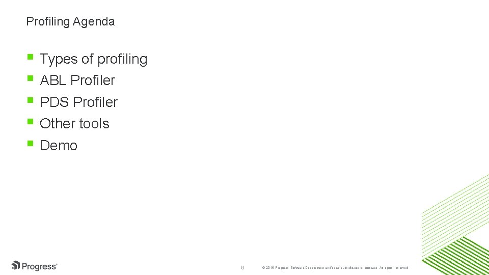 Profiling Agenda Types of profiling ABL Profiler PDS Profiler Other tools Demo 6 ©