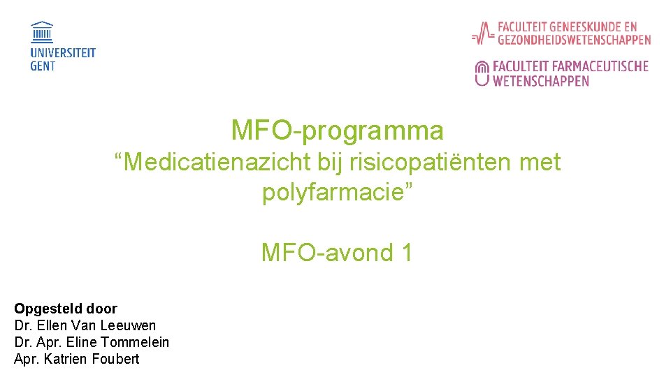 MFO-programma “Medicatienazicht bij risicopatiënten met polyfarmacie” MFO-avond 1 Opgesteld door Dr. Ellen Van Leeuwen