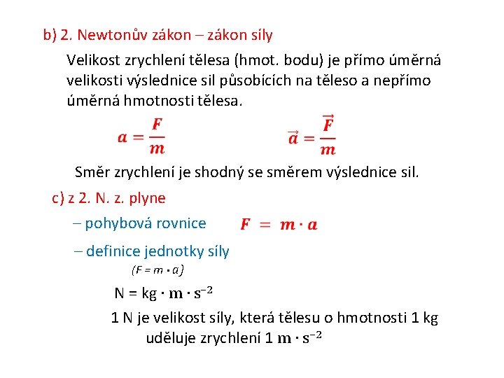 b) 2. Newtonův zákon – zákon síly Velikost zrychlení tělesa (hmot. bodu) je přímo