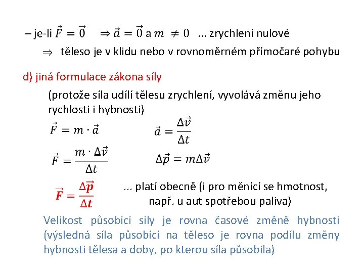  . . . zrychlení nulové ⇒ těleso je v klidu nebo v rovnoměrném