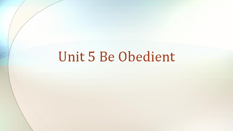Unit 5 Be Obedient 