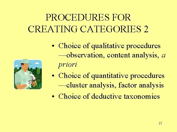 PROCEDURES FOR CREATING CATEGORIES 2 • Choice of qualitative procedures —observation, content analysis, a